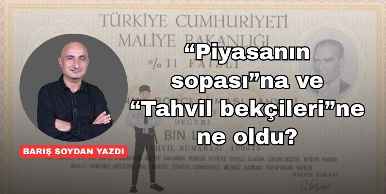“Piyasanın sopası”na ve “Tahvil bekçileri”ne ne oldu?